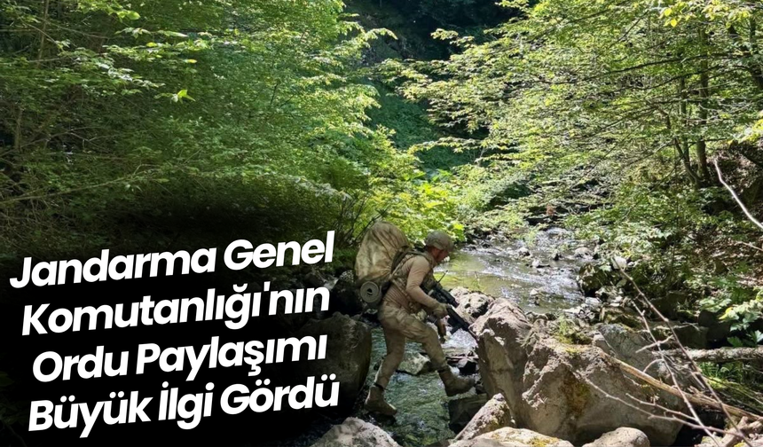 Jandarma Genel Komutanlığı'nın Ordu Paylaşımı Büyük İlgi Gördü