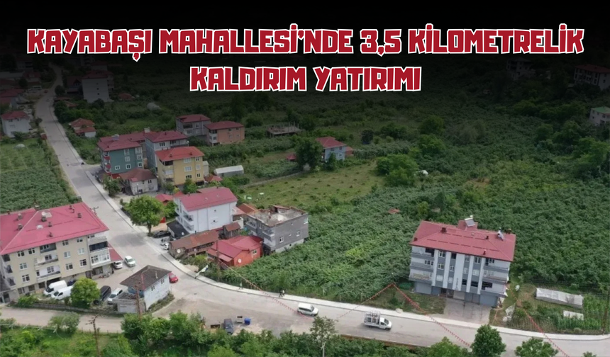 Kayabaşı Mahallesi'nde 3,5 Kilometrelik Kaldırım Yatırımı