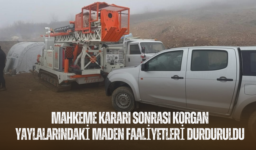 Mahkeme Kararı Sonrası Korgan Yaylalarındaki Maden Faaliyetleri Durduruldu