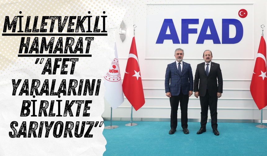 Milletvekili Hamarat: "Afet Yaralarını Birlikte Sarıyoruz"