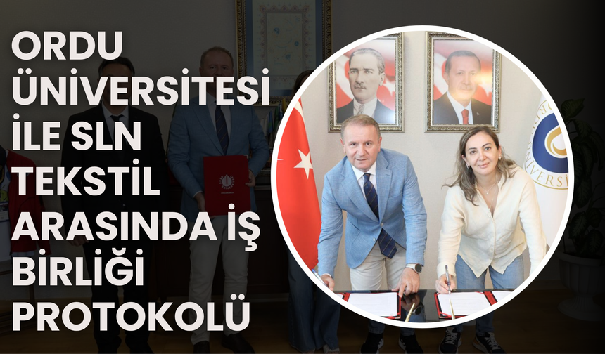 Ordu Üniversitesi ile SLN Tekstil Arasında İş Birliği Protokolü
