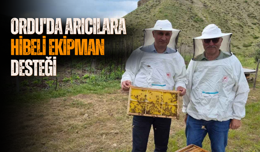 ORDU'DA ARICILARA HİBELİ EKİPMAN DESTEĞİ