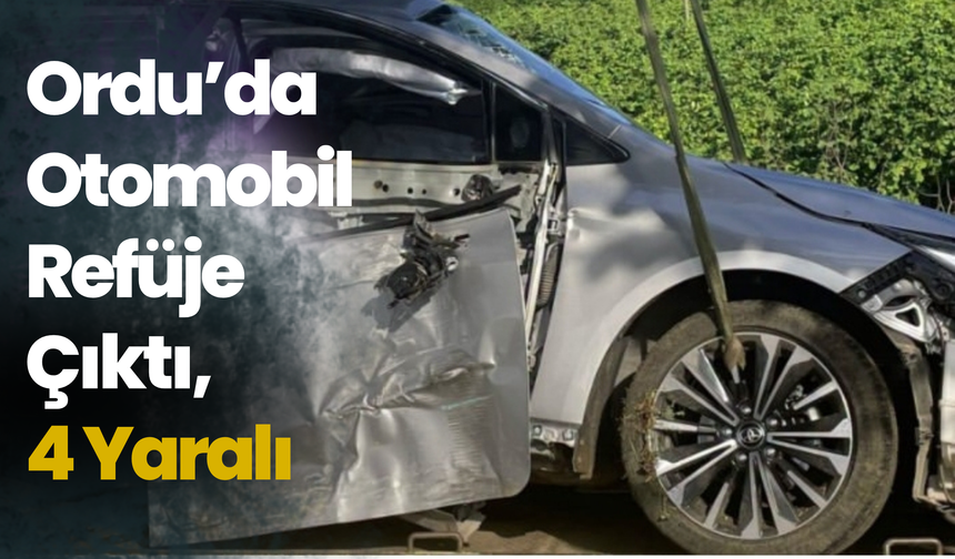 Ordu’da Otomobil Refüje Çıktı, 4 Yaralı