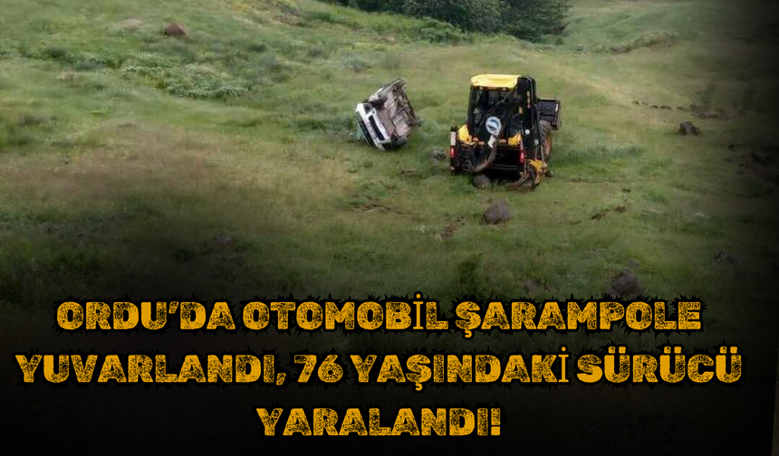 Ordu’da Otomobil Şarampole Yuvarlandı, 76 Yaşındaki Sürücü Yaralandı!