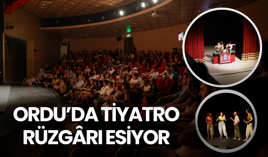 ORDU’DA TİYATRO RÜZGÂRI ESİYOR