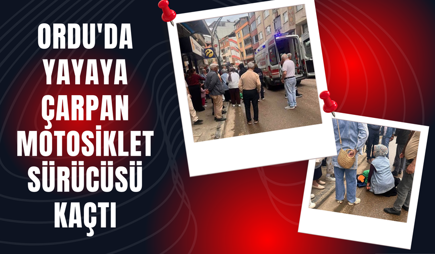Ordu'da Yayaya Çarpan Motosiklet Sürücüsü Kaçtı