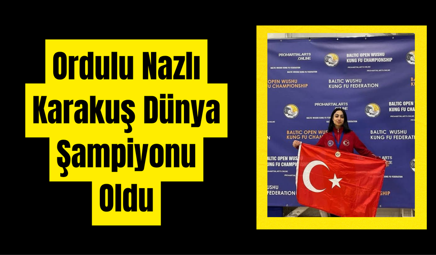 Ordulu Nazlı Karakuş Dünya Şampiyonu Oldu