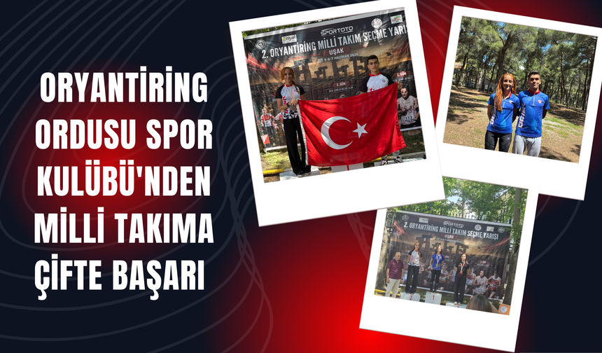 Oryantiring Ordusu Spor Kulübü'nden Milli Takıma Çifte Başarı