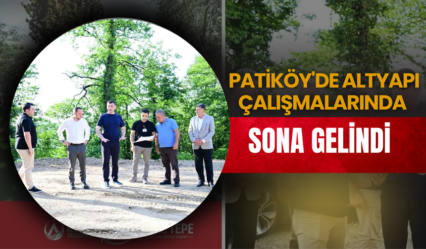 PATİKÖY'DE ALTYAPI ÇALIŞMALARINDA SONA GELİNDİ