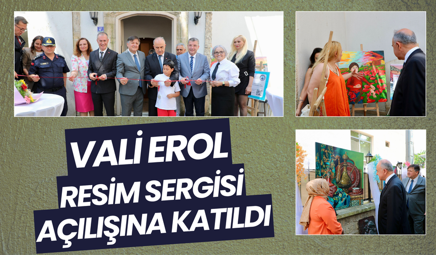 Vali Erol, Resim Sergisi Açılışına Katıldı