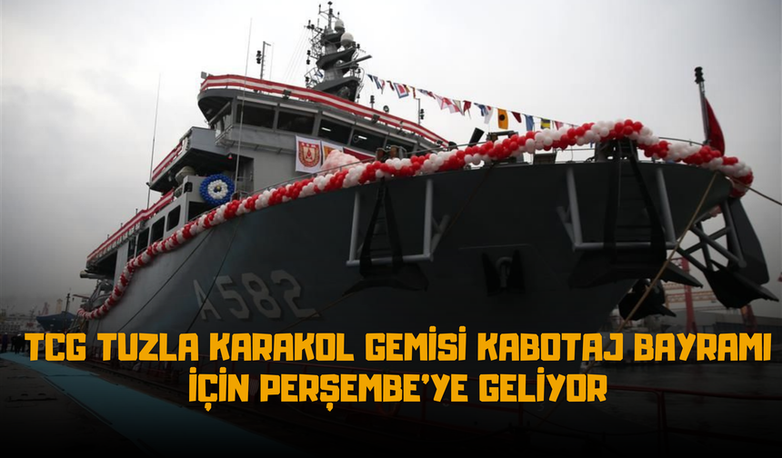 TCG Tuzla Karakol Gemisi Kabotaj Bayramı İçin Perşembe’ye Geliyor