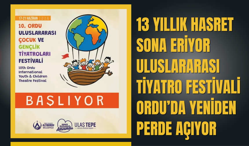 13 Yıllık Hasret Sona Eriyor: Uluslararası Tiyatro Festivali Ordu’da Yeniden Perde Açıyor