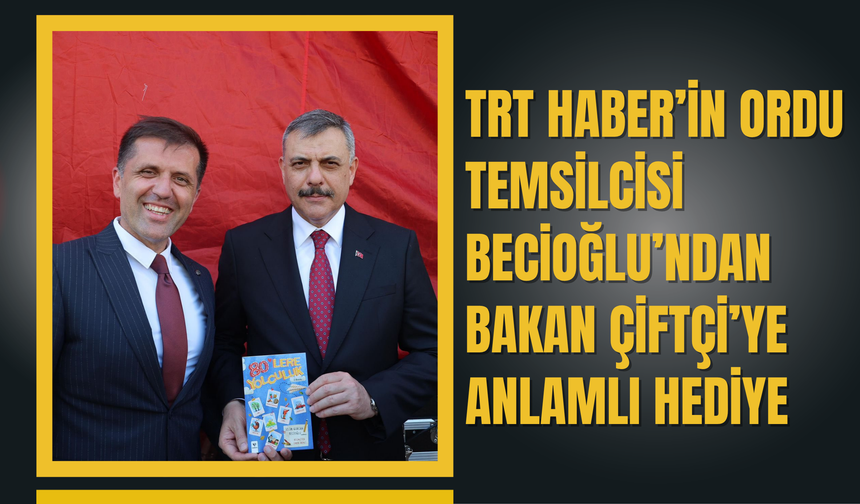 TRT Haber’in Ordu Temsilcisi Becioğlu’ndan Bakan Çiftçi’ye Anlamlı Hediye