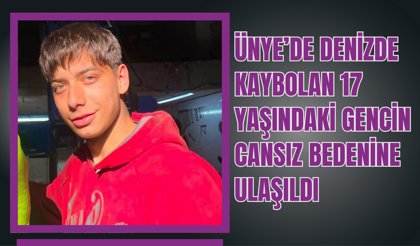 Ünye’de Denizde Kaybolan 17 Yaşındaki Gencin Cansız Bedenine Ulaşıldı