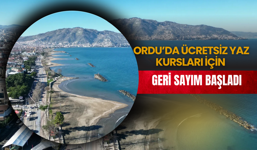 Ordu’da Ücretsiz Yaz Kursları İçin Geri Sayım Başladı