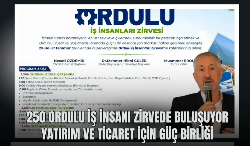250 Ordulu İş İnsanı Zirvede Buluşuyor: Yatırım ve Ticaret İçin Güç Birliği