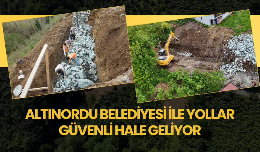 ALTINORDU BELEDİYESİ İLE YOLLAR GÜVENLİ HALE GELİYOR