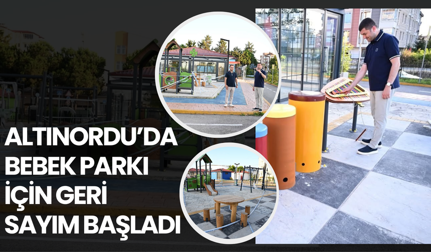 Altınordu’da Bebek Parkı İçin Geri Sayım Başladı