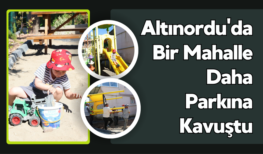 Altınordu'da Bir Mahalle Daha Parkına Kavuştu