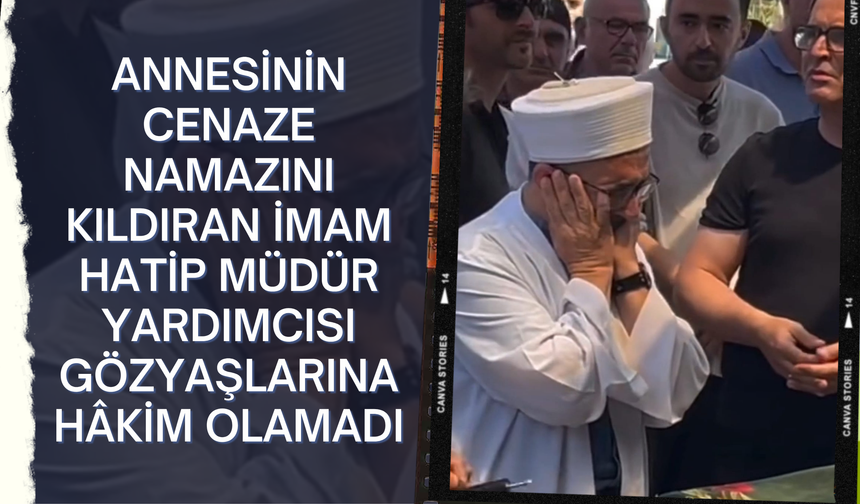 Annesinin Cenaze Namazını Kıldıran İmam Hatip Müdür Yardımcısı Gözyaşlarına Hâkim Olamadı