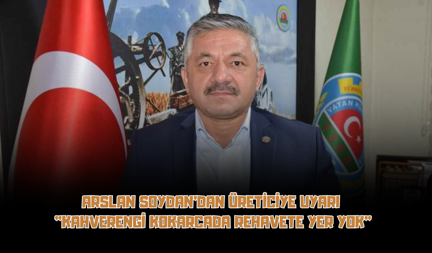 Arslan Soydan'dan Üreticiye Uyarı: "Kahverengi Kokarcada Rehavete Yer Yok"