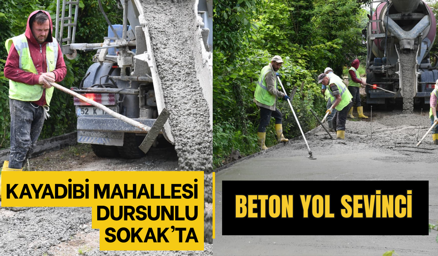 KAYADİBİ MAHALLESİ DURSUNLU SOKAK’TA BETON YOL SEVİNCİ