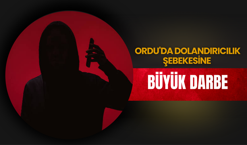 Ordu'da Dolandırıcılık Şebekesine Büyük Darbe: 324 Milyon TL'lik Şüpheli Para Trafiği Tespit Edildi