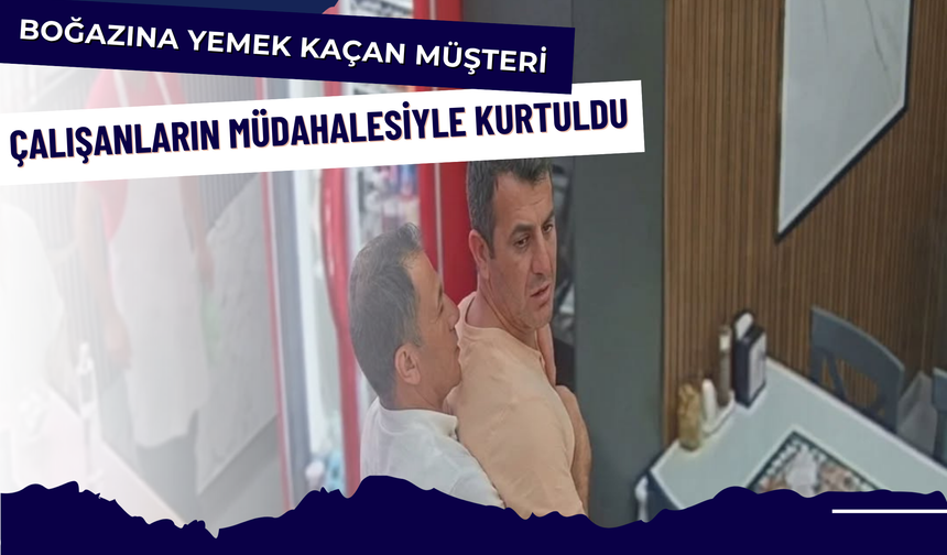 Boğazına Yemek Kaçan Müşteri Çalışanların Müdahalesiyle Kurtuldu