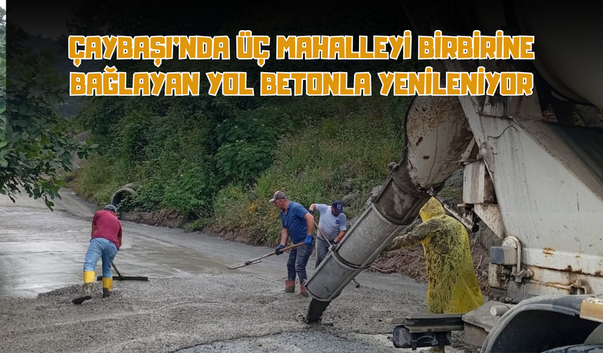 Çaybaşı'nda Üç Mahalleyi Birbirine Bağlayan Yol Betonla Yenileniyor