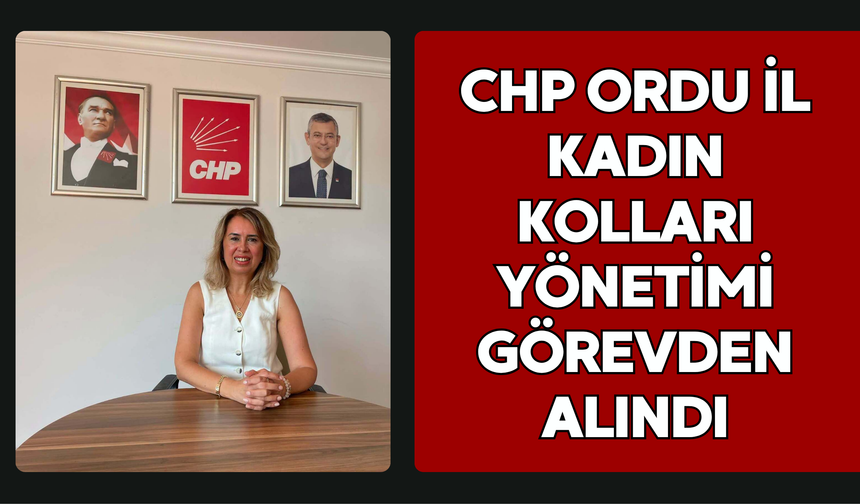 CHP Ordu İl Kadın Kolları Yönetimi Görevden Alındı