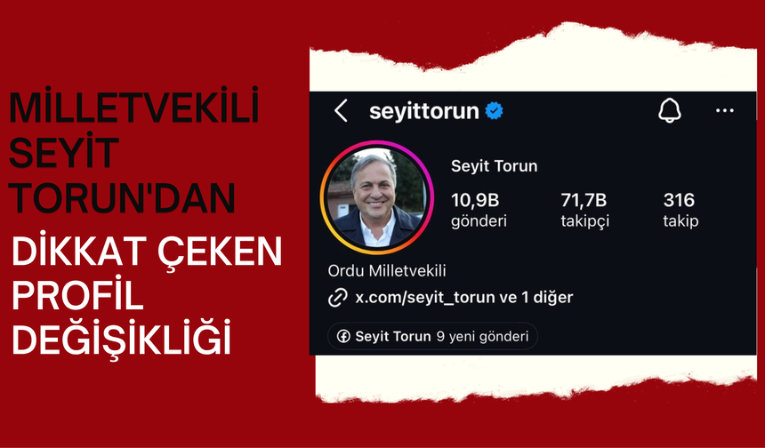 Milletvekili Seyit Torun'dan Dikkat Çeken Profil Değişikliği