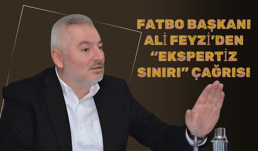 FATBO Başkanı Ali Feyzi’den “Ekspertiz Sınırı” Çağrısı