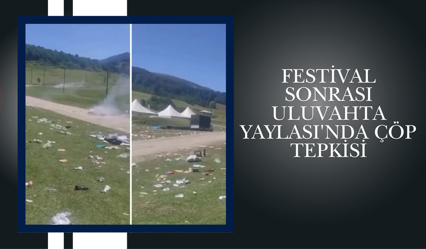Festival Sonrası Uluvahta Yaylası'nda Çöp Tepkisi