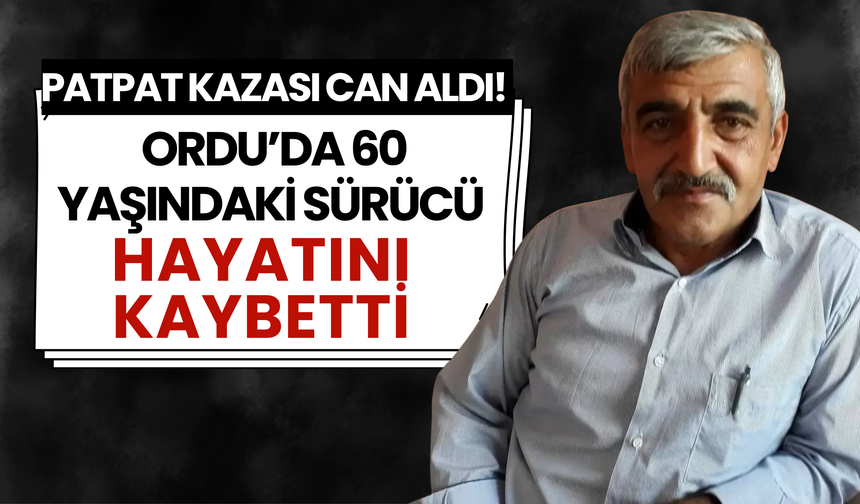 Patpat Kazası Can Aldı! Ordu’da 60 Yaşındaki Sürücü Hayatını Kaybetti