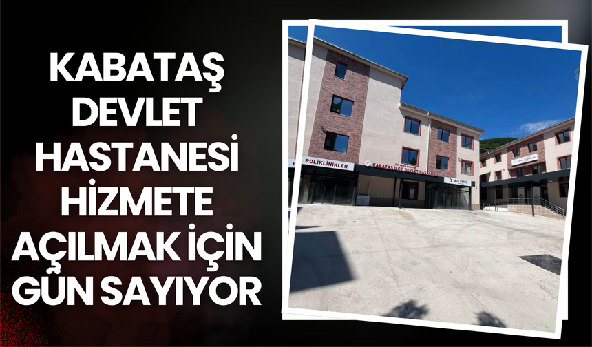 Kabataş Devlet Hastanesi Hizmete Açılmak İçin Gün Sayıyor
