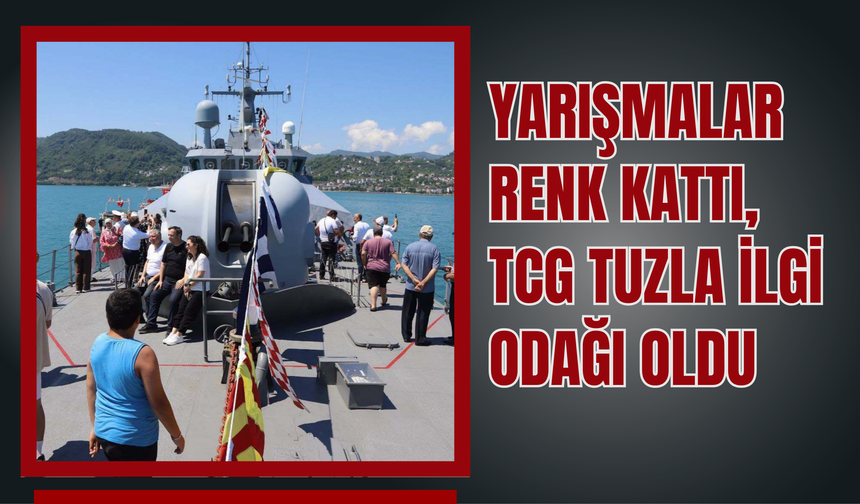 Perşembe'de Kabotaj Bayramı Coşkusu: Yarışmalar Renk Kattı, TCG Tuzla İlgi Odağı Oldu