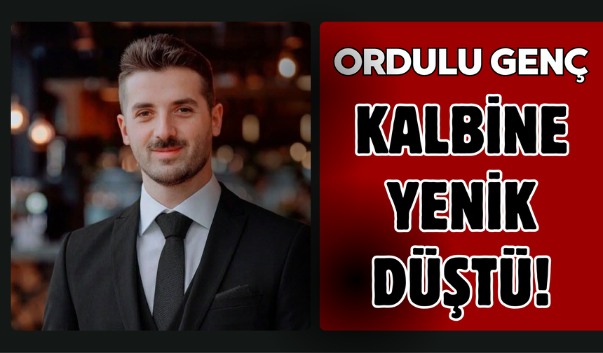 Ordulu Genç Kalbine Yenik Düştü!