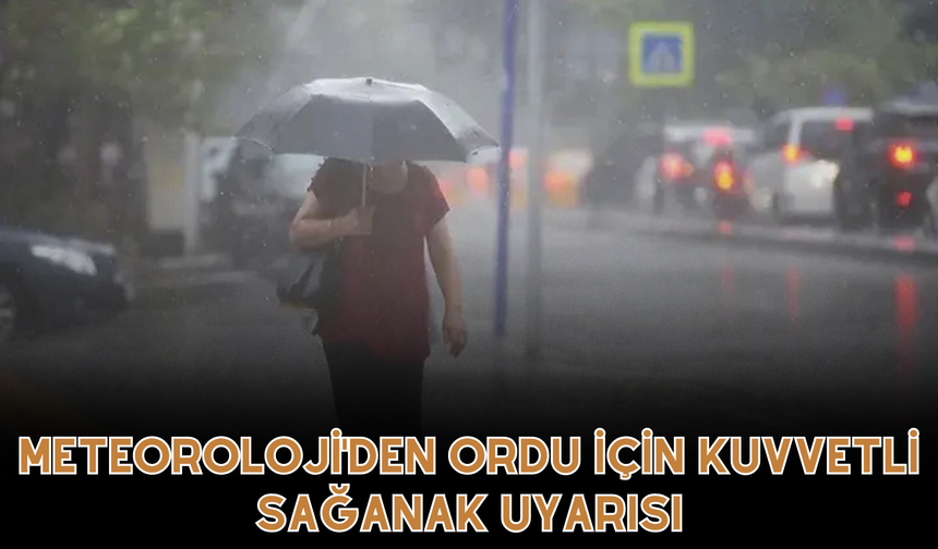 Meteoroloji'den Ordu İçin Kuvvetli Sağanak Uyarısı