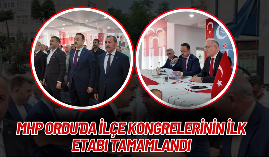 MHP Ordu'da İlçe Kongrelerinin İlk Etabı Tamamlandı