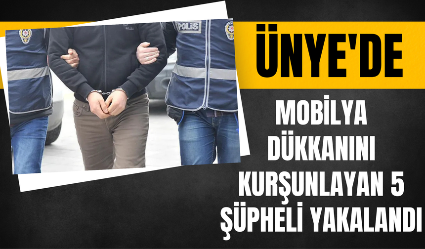 Ünye'de Mobilya Dükkanını Kurşunlayan 5 Şüpheli Yakalandı