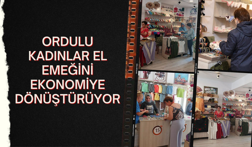 Ordulu Kadınlar El Emeğini Ekonomiye Dönüştürüyor