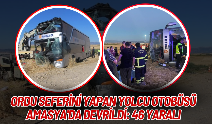 Ordu Seferini Yapan Yolcu Otobüsü Amasya'da Devrildi: 46 Yaralı