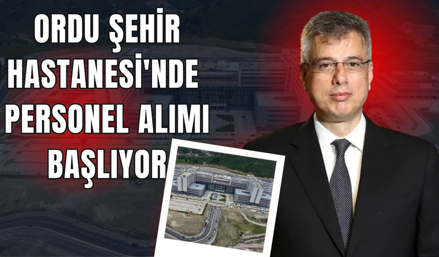 Ordu Şehir Hastanesi'nde Personel Alımı Başlıyor