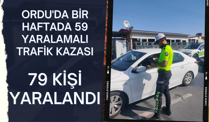 Ordu'da Bir Haftada 59 Yaralamalı Trafik Kazası: 79 Kişi Yaralandı