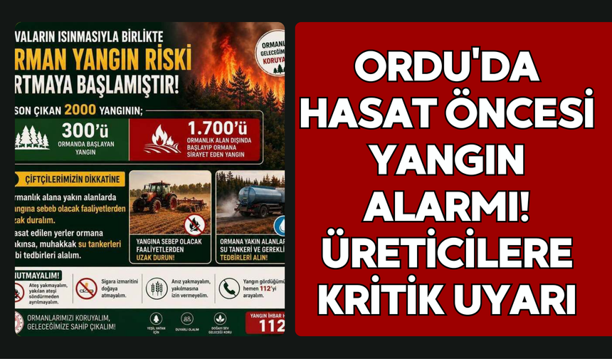 Ordu'da Hasat Öncesi Yangın Alarmı! Üreticilere Kritik Uyarı