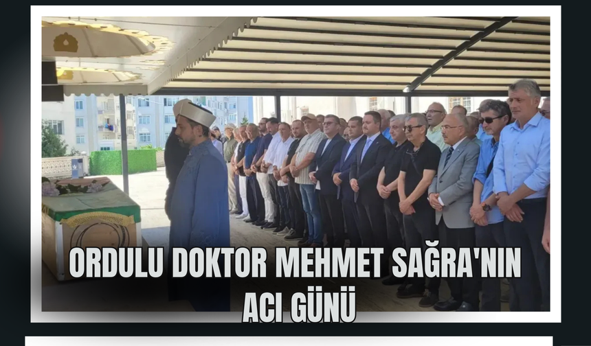 Ordulu Doktor Mehmet Sağra'nın Acı Günü: Annesi Mücella Sağra Son Yolculuğuna Uğurlandı