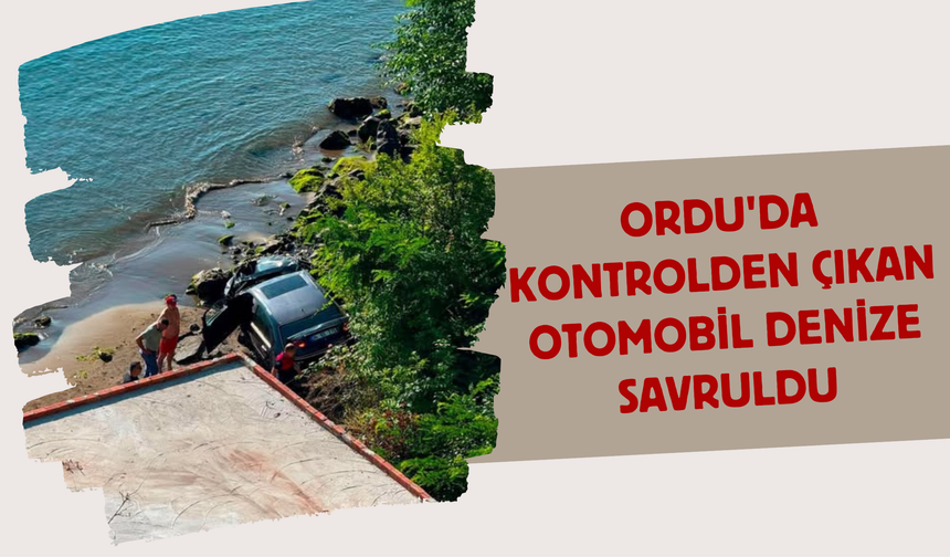 Ordu'da Kontrolden Çıkan Otomobil Denize Savruldu