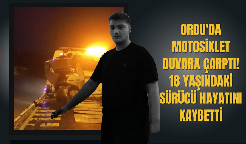 Ordu'da Motosiklet Duvara Çarptı: 18 Yaşındaki Sürücü Hayatını Kaybetti