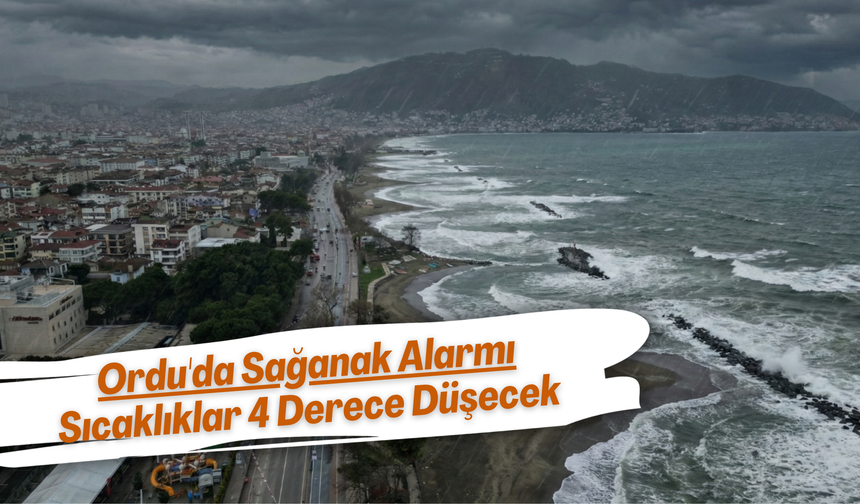 Ordu'da Sağanak Alarmı: Sıcaklıklar 4 Derece Düşecek