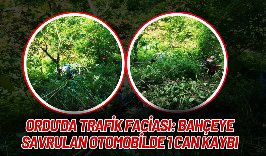 Ordu'da Trafik Faciası: Bahçeye Savrulan Otomobilde 1 Can Kaybı